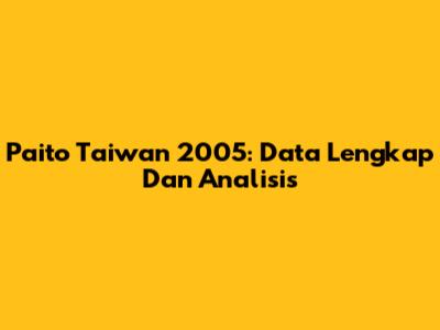 Paito Taiwan 2005: Data Lengkap Dan Analisis