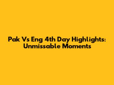 Pak Vs Eng 4th Day Highlights: Unmissable Moments