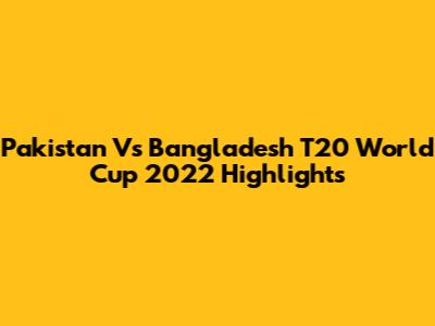 Pakistan Vs Bangladesh T20 World Cup 2022 Highlights