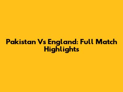 Pakistan Vs England: Full Match Highlights
