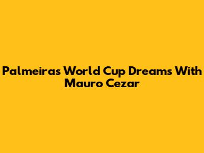 Palmeiras' World Cup Dreams With Mauro Cezar