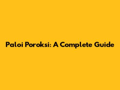 Paloi Poroksi: A Complete Guide