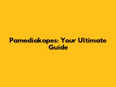 Pamediakopes: Your Ultimate Guide