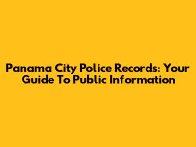 Panama City Police Records: Your Guide To Public Information