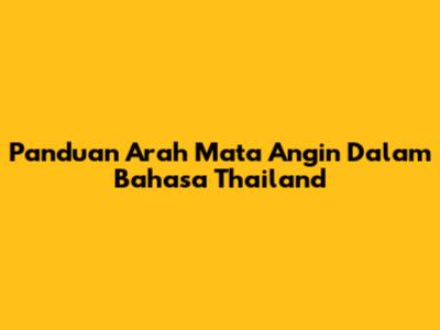 Panduan Arah Mata Angin Dalam Bahasa Thailand