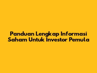 Panduan Lengkap Informasi Saham Untuk Investor Pemula