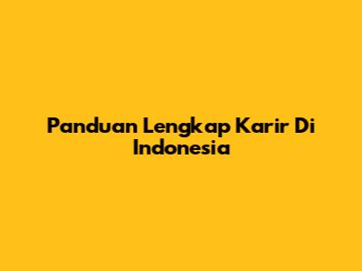 Panduan Lengkap Karir Di Indonesia