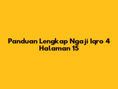 Panduan Lengkap Ngaji Iqro 4 Halaman 15