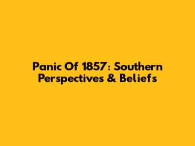 Panic Of 1857: Southern Perspectives & Beliefs