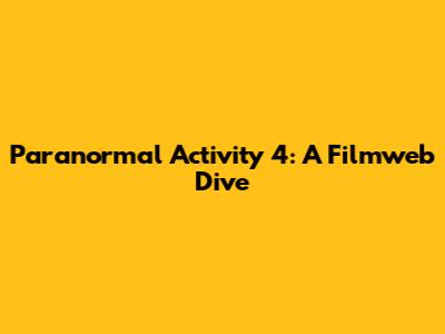 Paranormal Activity 4: A Filmweb Dive
