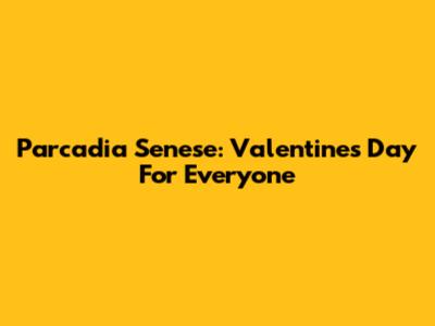 Parcadia Senese: Valentine's Day For Everyone