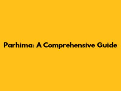 Parhima: A Comprehensive Guide