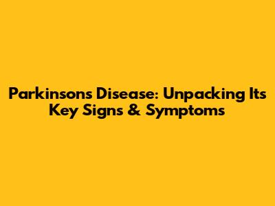 Parkinson's Disease: Unpacking Its Key Signs & Symptoms