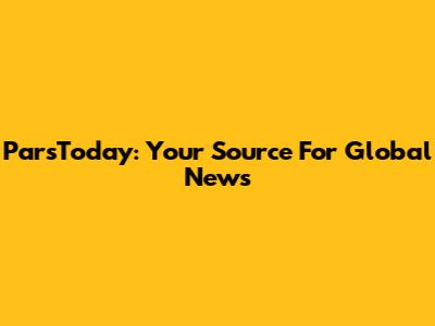ParsToday: Your Source For Global News