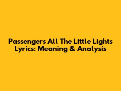 Passenger's 'All The Little Lights' Lyrics: Meaning & Analysis