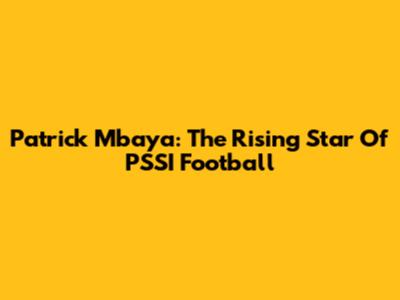 Patrick Mbaya: The Rising Star Of PSSI Football