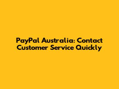 PayPal Australia: Contact Customer Service Quickly