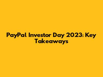 PayPal Investor Day 2023: Key Takeaways