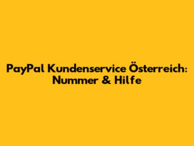PayPal Kundenservice Österreich: Nummer & Hilfe