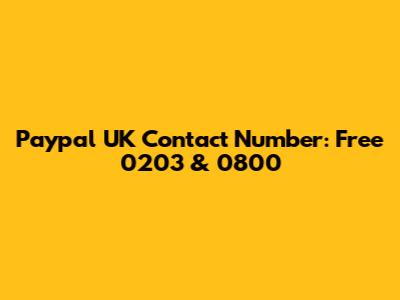 Paypal UK Contact Number: Free 0203 & 0800
