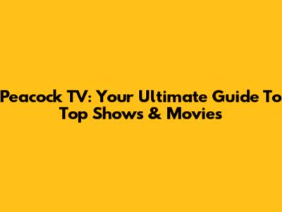 Peacock TV: Your Ultimate Guide To Top Shows & Movies