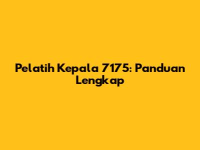 Pelatih Kepala 7175: Panduan Lengkap