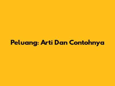 Peluang: Arti Dan Contohnya