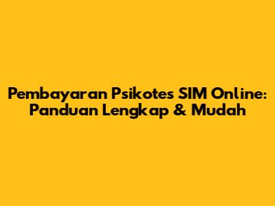 Pembayaran Psikotes SIM Online: Panduan Lengkap & Mudah