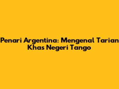 Penari Argentina: Mengenal Tarian Khas Negeri Tango