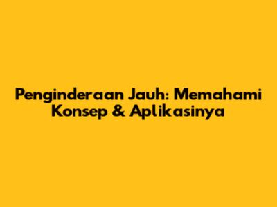 Penginderaan Jauh: Memahami Konsep & Aplikasinya