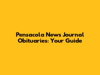 Pensacola News Journal Obituaries: Your Guide