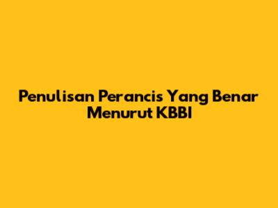 Penulisan 'Perancis' Yang Benar Menurut KBBI