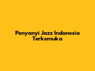 Penyanyi Jazz Indonesia Terkemuka