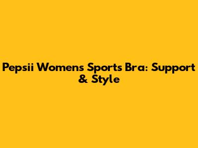 Pepsii Women's Sports Bra: Support & Style