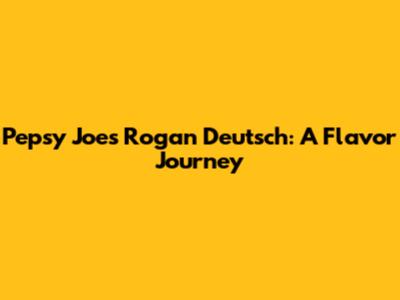 Pepsy Joe's Rogan Deutsch: A Flavor Journey