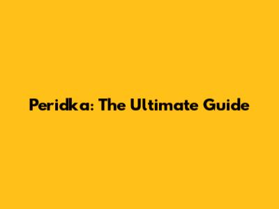 Peridka: The Ultimate Guide