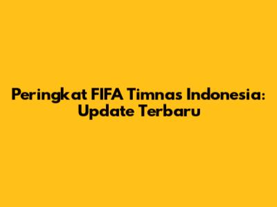 Peringkat FIFA Timnas Indonesia: Update Terbaru