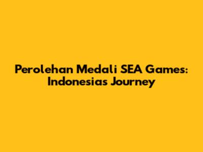Perolehan Medali SEA Games: Indonesia's Journey