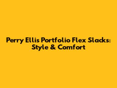 Perry Ellis Portfolio Flex Slacks: Style & Comfort