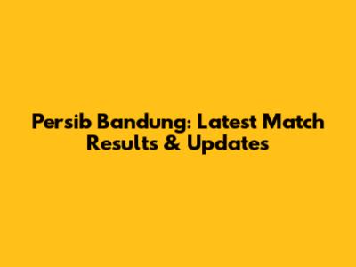 Persib Bandung: Latest Match Results & Updates