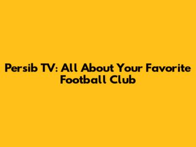 Persib TV: All About Your Favorite Football Club