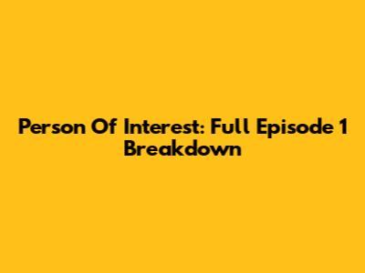 Person Of Interest: Full Episode 1 Breakdown
