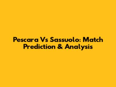 Pescara Vs Sassuolo: Match Prediction & Analysis