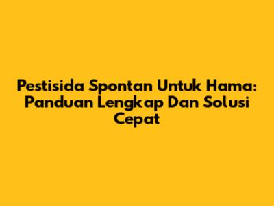 Pestisida Spontan Untuk Hama: Panduan Lengkap Dan Solusi Cepat