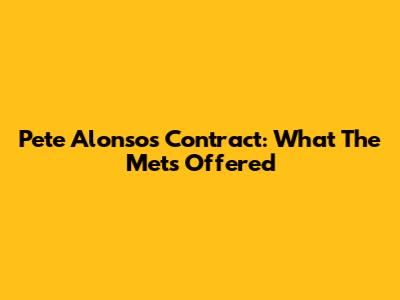 Pete Alonso's Contract: What The Mets Offered