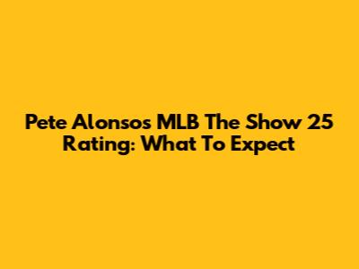 Pete Alonso's MLB The Show 25 Rating: What To Expect