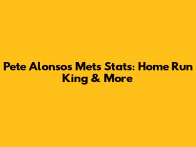 Pete Alonso's Mets Stats: Home Run King & More