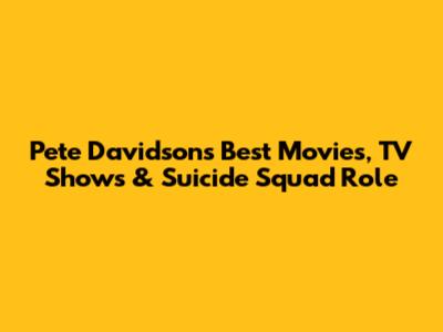 Pete Davidson's Best Movies, TV Shows & Suicide Squad Role