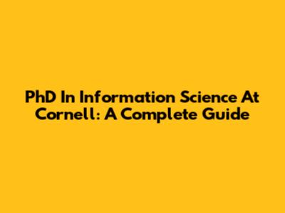 PhD In Information Science At Cornell: A Complete Guide