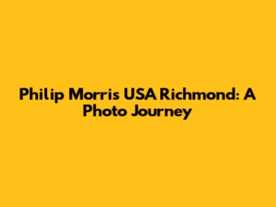 Philip Morris USA Richmond: A Photo Journey
